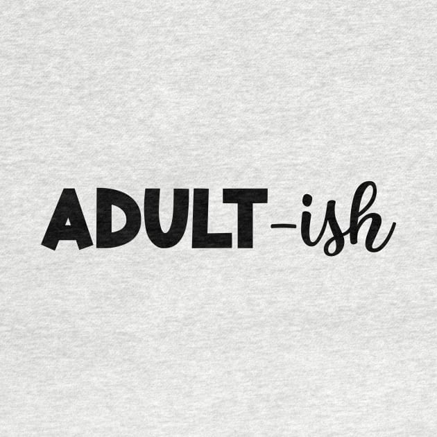 ADULT-ish Funny Saying Funny Statement by Designcompany